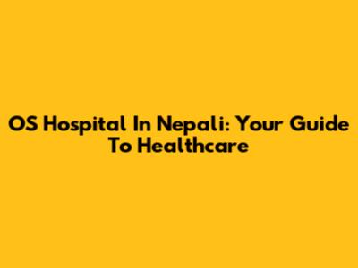 OS Hospital In Nepali: Your Guide To Healthcare
