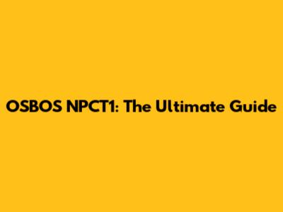 OSBOS NPCT1: The Ultimate Guide