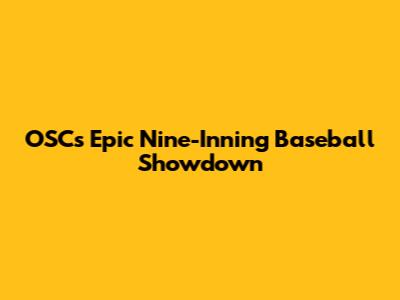 OSC's Epic Nine-Inning Baseball Showdown