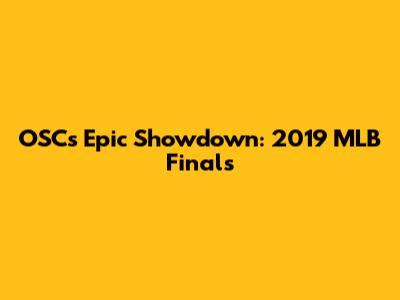 OSC's Epic Showdown: 2019 MLB Finals