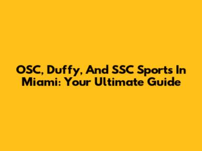OSC, Duffy, And SSC Sports In Miami: Your Ultimate Guide
