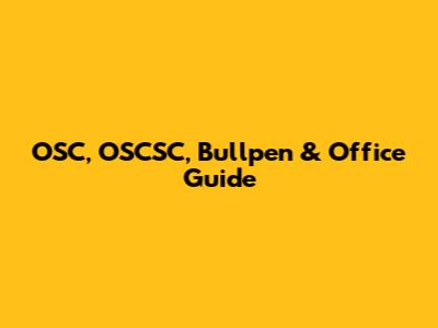 OSC, OSCSC, Bullpen & Office Guide