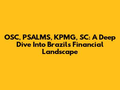 OSC, PSALMS, KPMG, SC: A Deep Dive Into Brazil's Financial Landscape