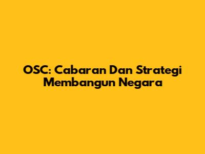 OSC: Cabaran Dan Strategi Membangun Negara