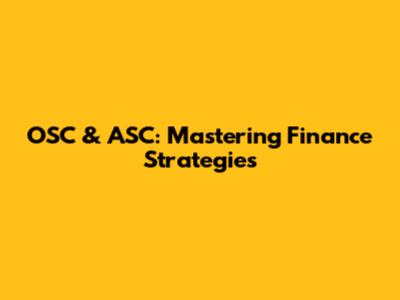 OSC & ASC: Mastering Finance Strategies