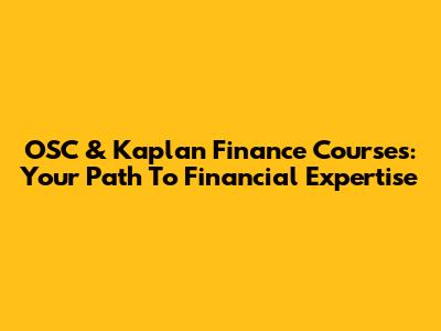 OSC & Kaplan Finance Courses: Your Path To Financial Expertise