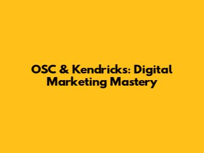 OSC & Kendrick's: Digital Marketing Mastery