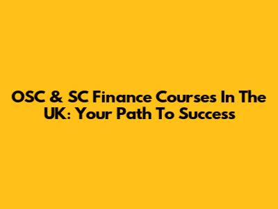 OSC & SC Finance Courses In The UK: Your Path To Success