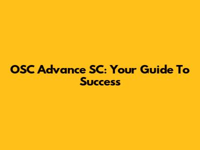 OSC Advance SC: Your Guide To Success