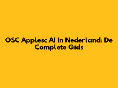 OSC Applesc AI In Nederland: De Complete Gids