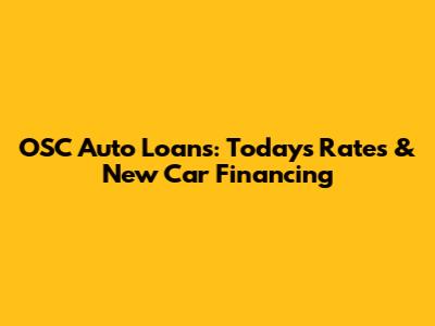 OSC Auto Loans: Today's Rates & New Car Financing