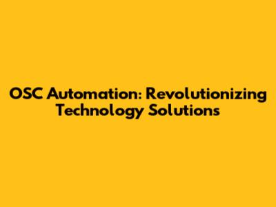 OSC Automation: Revolutionizing Technology Solutions