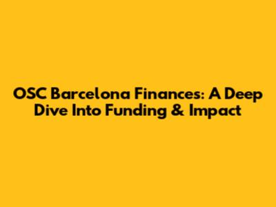 OSC Barcelona Finances: A Deep Dive Into Funding & Impact