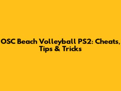 OSC Beach Volleyball PS2: Cheats, Tips & Tricks