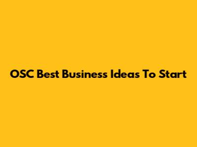 OSC Best Business Ideas To Start