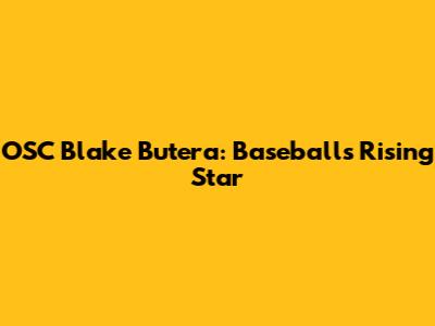 OSC Blake Butera: Baseball's Rising Star