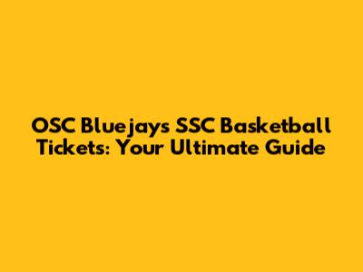 OSC Bluejays SSC Basketball Tickets: Your Ultimate Guide