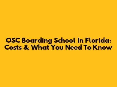 OSC Boarding School In Florida: Costs & What You Need To Know