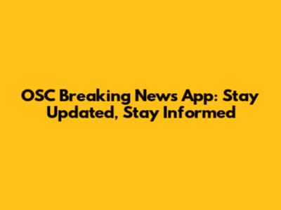 OSC Breaking News App: Stay Updated, Stay Informed
