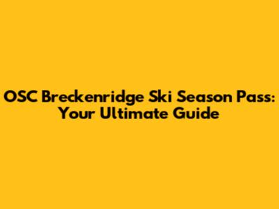 OSC Breckenridge Ski Season Pass: Your Ultimate Guide