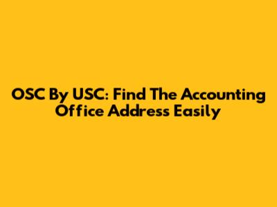 OSC By USC: Find The Accounting Office Address Easily