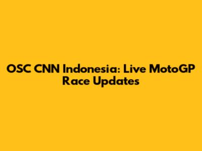 OSC CNN Indonesia: Live MotoGP Race Updates