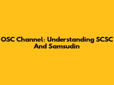 OSC Channel: Understanding SCSC And Samsudin