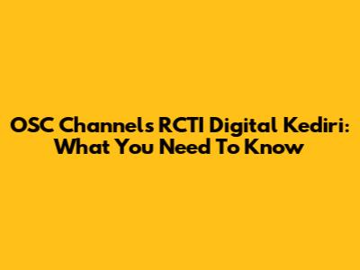 OSC Channels RCTI Digital Kediri: What You Need To Know