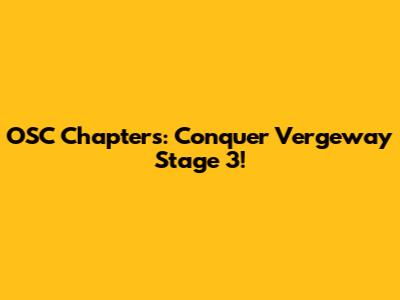 OSC Chapters: Conquer Vergeway Stage 3!
