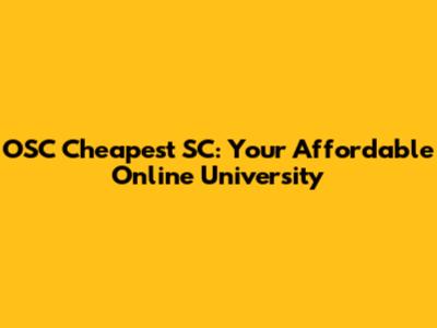 OSC Cheapest SC: Your Affordable Online University