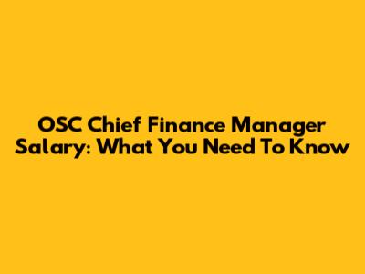 OSC Chief Finance Manager Salary: What You Need To Know