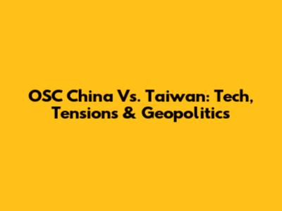 OSC China Vs. Taiwan: Tech, Tensions & Geopolitics