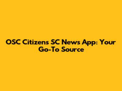 OSC Citizens SC News App: Your Go-To Source
