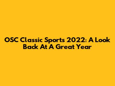 OSC Classic Sports 2022: A Look Back At A Great Year