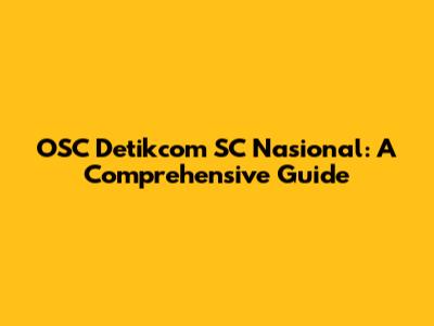 OSC Detikcom SC Nasional: A Comprehensive Guide