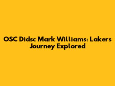 OSC Didsc Mark Williams: Lakers' Journey Explored