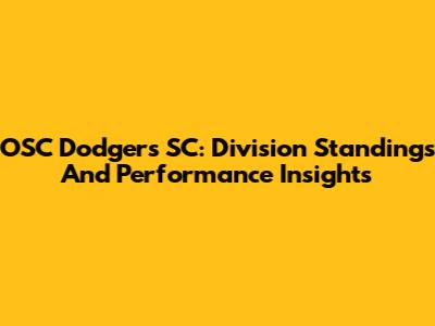 OSC Dodgers SC: Division Standings And Performance Insights