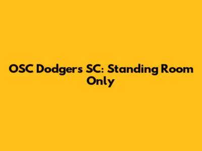 OSC Dodgers SC: Standing Room Only