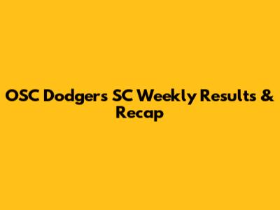 OSC Dodgers SC Weekly Results & Recap