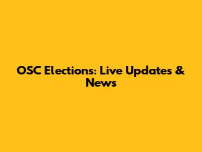 OSC Elections: Live Updates & News