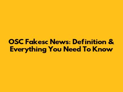 OSC Fakesc News: Definition & Everything You Need To Know