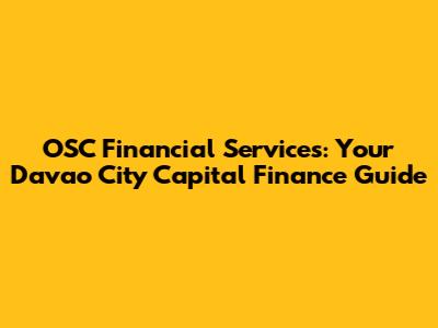 OSC Financial Services: Your Davao City Capital Finance Guide