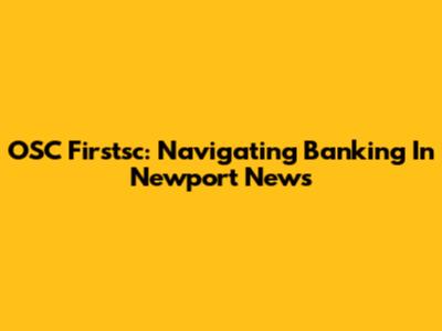 OSC Firstsc: Navigating Banking In Newport News