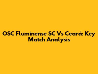 OSC Fluminense SC Vs Ceará: Key Match Analysis