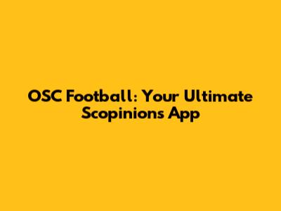 OSC Football: Your Ultimate Scopinions App