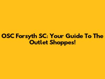 OSC Forsyth SC: Your Guide To The Outlet Shoppes!