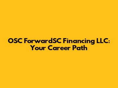 OSC ForwardSC Financing LLC: Your Career Path