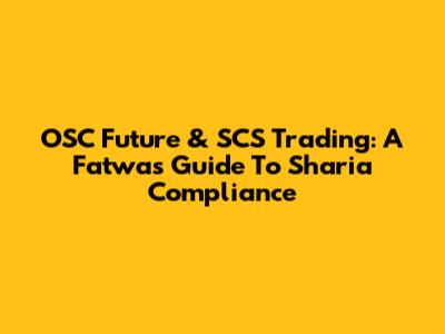 OSC Future & SCS Trading: A Fatwa's Guide To Sharia Compliance