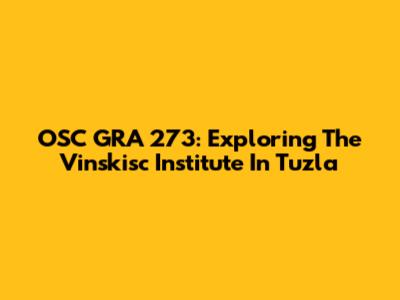 OSC GRA 273: Exploring The Vinskisc Institute In Tuzla