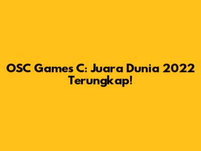 OSC Games C: Juara Dunia 2022 Terungkap!